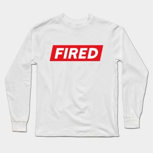 Fired Shirt, Always Fired Shirt, Fired Gift Shirt, Too Fired Shirt Long Sleeve T-Shirt